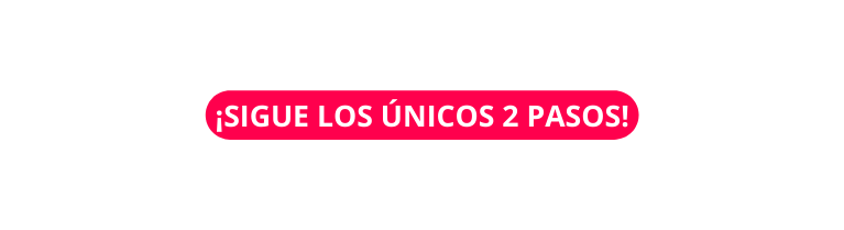 SIGUE LOS ÚNICOS 2 PASOS